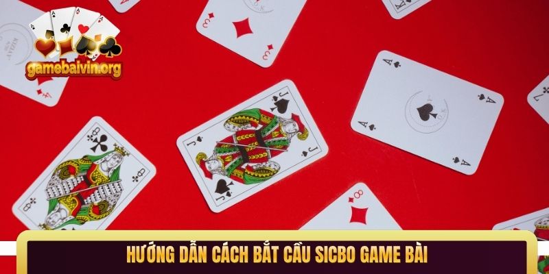 Hướng dẫn cách bắt cầu Sicbo game bài