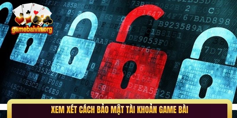 Xem xét cách bảo mật tài khoản game bài