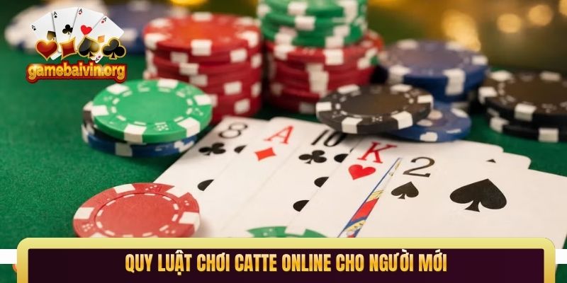 Quy luật chơi catte online cho người mới