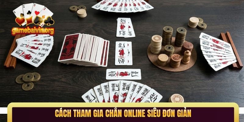 Cách tham gia chắn online siêu đơn giản