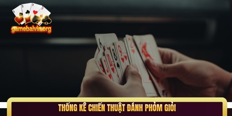 Thống kê chiến thuật đánh Phỏm giỏi