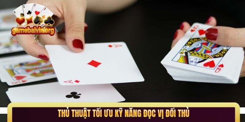Thủ thuật tối ưu kỹ năng đọc vị đối thủ