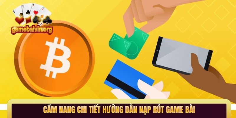 Cẩm nang chi tiết hướng dẫn nạp rút game bài