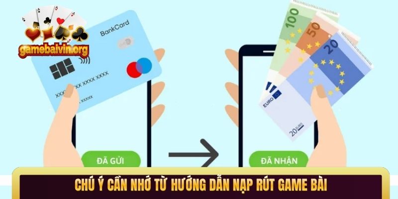 Chú ý cần nhớ từ hướng dẫn nạp rút game bài
