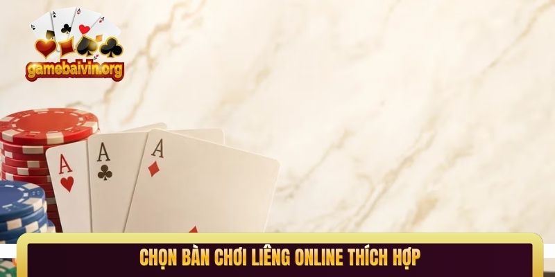 Chọn bàn chơi Liêng online thích hợp