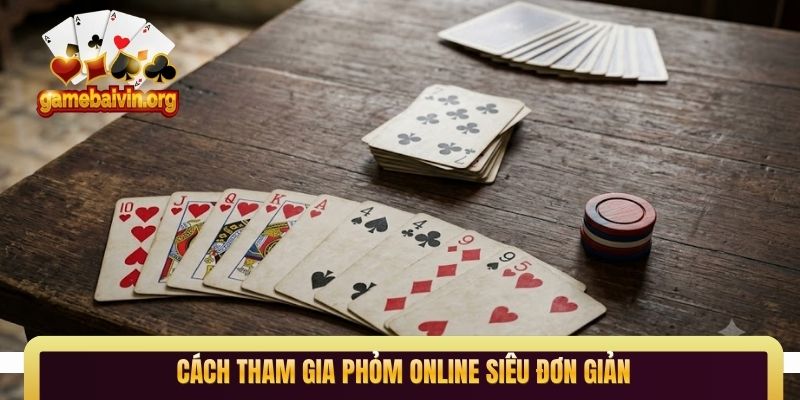 Cách tham gia Phỏm online siêu đơn giản