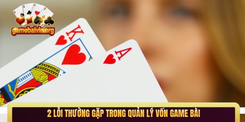 2 lỗi thường gặp trong quản lý vốn game bài