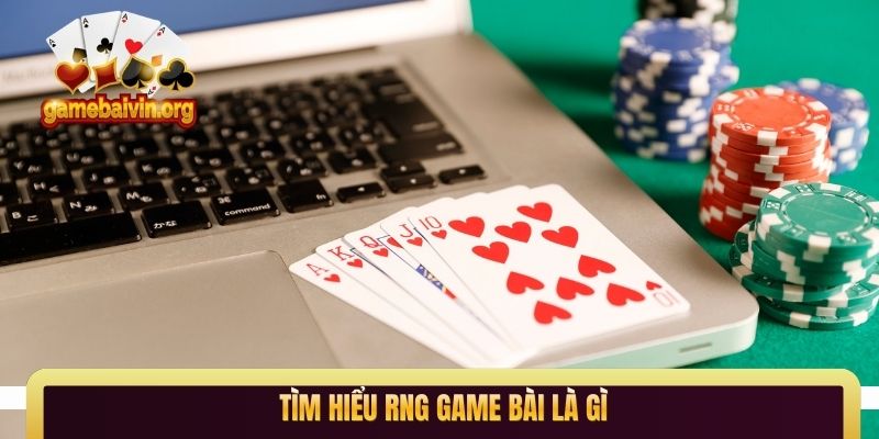 Tìm hiểu RNG game bài là gì
