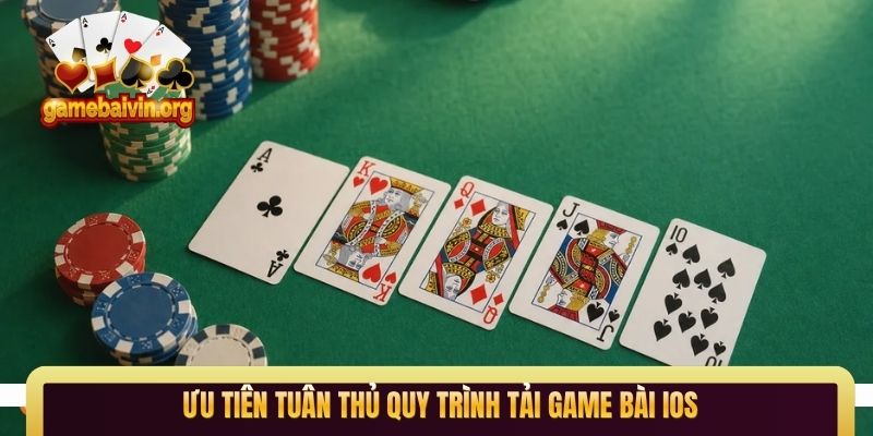 Ưu tiên tuân thủ quy trình tải game bài iOS
