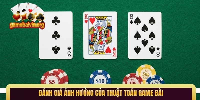 Đánh giá ảnh hưởng của thuật toán game bài