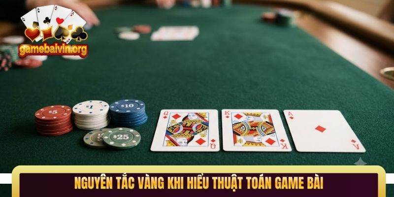 Nguyên tắc vàng khi hiểu thuật toán game bài