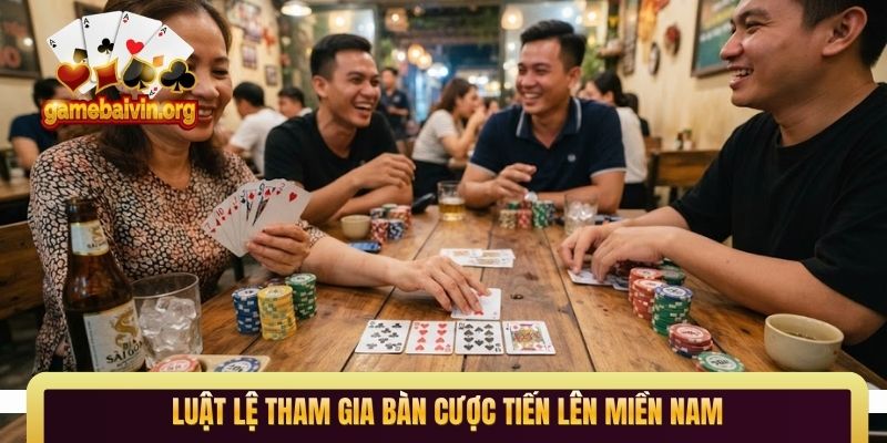 Luật lệ tham gia bàn cược tiến lên miền nam