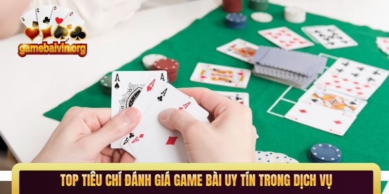 TOP tiêu chí đánh giá game bài uy tín trong dịch vụ
