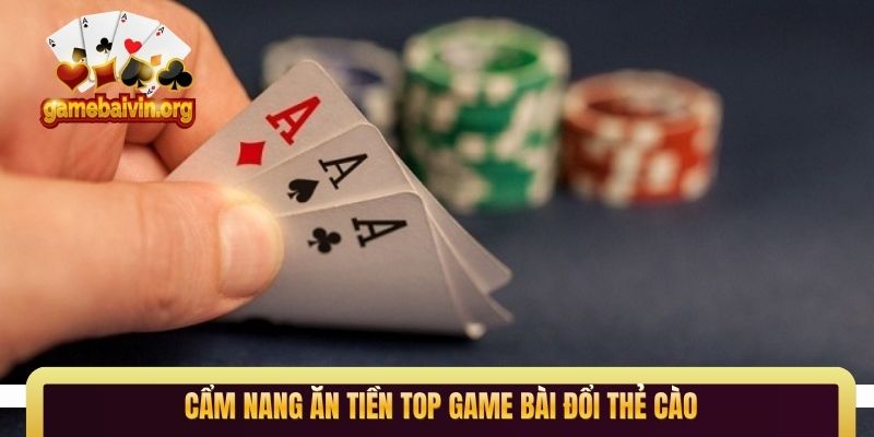 Cẩm nang ăn tiền Top game bài đổi thẻ cào