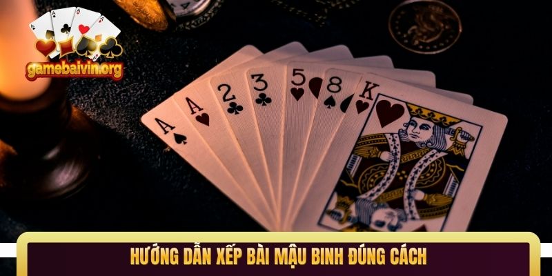 Hướng dẫn xếp bài Mậu Binh đúng cách