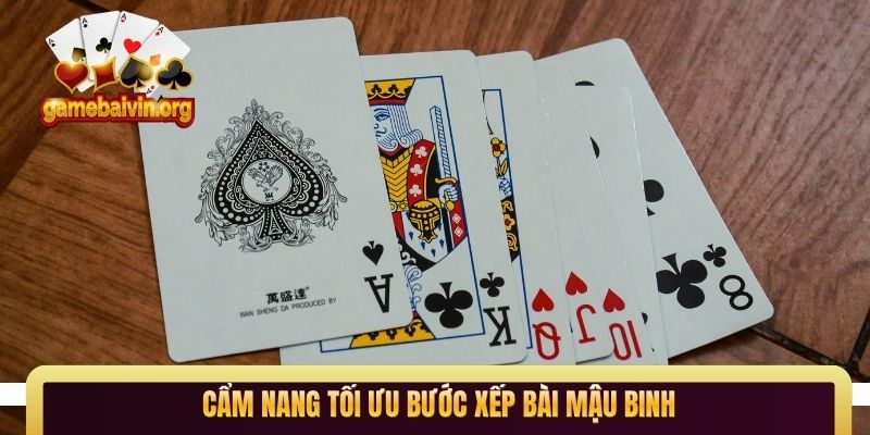 Cẩm nang tối ưu bước xếp bài Mậu Binh